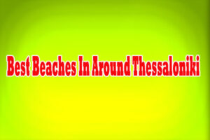 Best Beaches In Around Thessaloniki