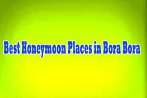 Best Honeymoon Places in Bora Bora