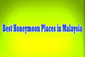 Best Honeymoon Places in Malaysia