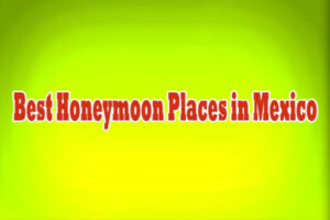 Best Honeymoon Places in Mexico