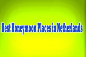 Best Honeymoon Places in Netherlands