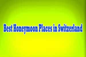 Best Honeymoon Places in Switzerland