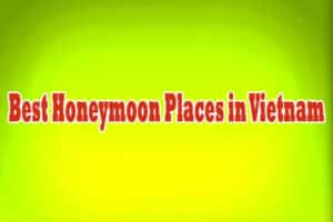 Best Honeymoon Places in Vietnam