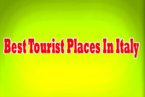 Best Tourist Places In Italy