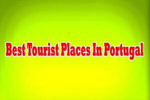 Best Tourist Places In Portugal