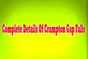 Complete Details Of Crampton Gap Falls