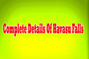 Complete Details Of Havasu Falls