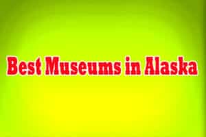 Best Museums in Alaska