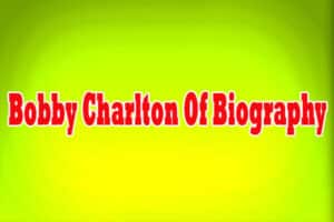 Bobby Charlton Of Biography
