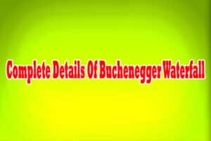 Complete Details Of Buchenegger Waterfall