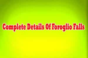 Complete Details Of Foroglio Falls