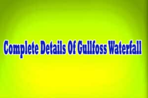 Complete Details Of Gullfoss Waterfall