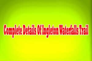 Complete Details Of Ingleton Waterfalls Trail
