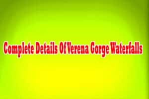 Complete Details Of Verena Gorge Waterfalls